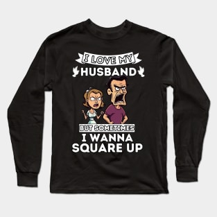 I Love My Husband But Sometimes I Wanna Square Up Long Sleeve T-Shirt